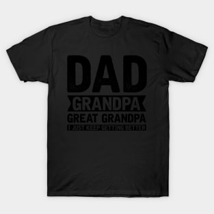 I Just Keep Getting Better Dad Grandpa Grandpa T-Shirt